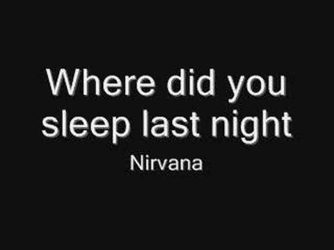 Where did you sleep last night – Nirvana
