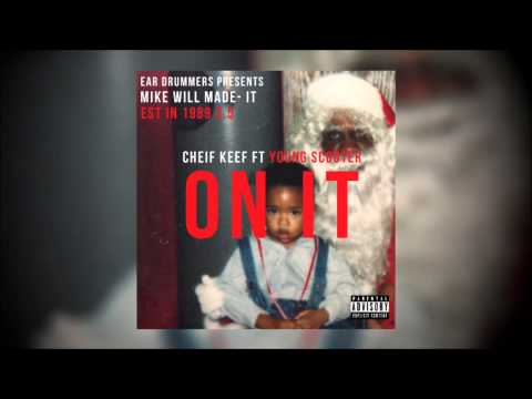 Chief Keef Ft Young Scooter — On It (Prod. by Mike Will Made It) (Est. In 1989 2.5)