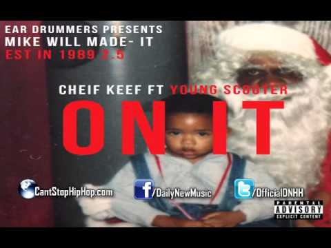 Chief Keef – On It (Feat. Young Scooter) (Prod. by Mike Will Made It)