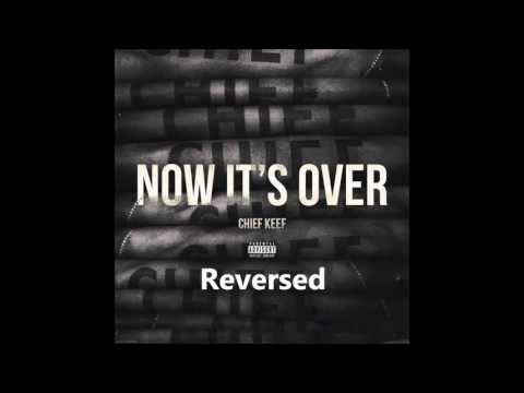 Chief Keef – Now It’s Over Reversed