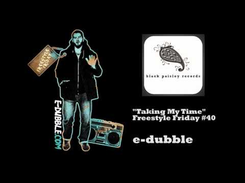 E-dubble – Taking My Time (Freestyle Friday #40)